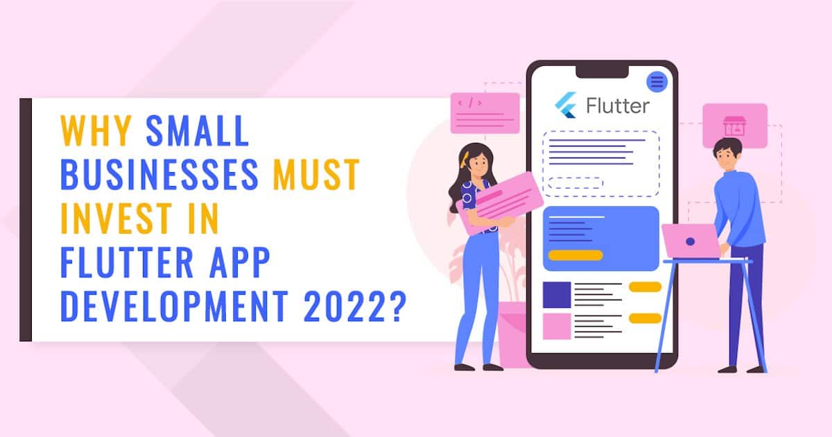 Read more about the article Why must small businesses invest in Flutter App Development on 2022?
